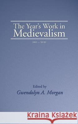 The Year's Work in Medievalism, 2003 Gwendolyn Morgan 9781498247221 Wipf & Stock Publishers