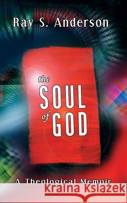 The Soul of God Ray S Anderson 9781498247252 Wipf & Stock Publishers