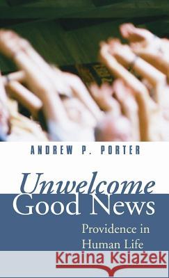 Unwelcome Good News Andrew P Porter 9781498247306 Wipf & Stock Publishers