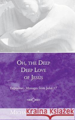 Oh, the Deep, Deep Love of Jesus Michael A Milton 9781498247559