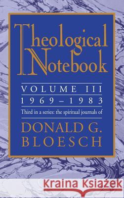 Theological Notebook: Volume 3: 1969-1983 Donald G Bloesch 9781498247603 Wipf & Stock Publishers