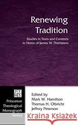 Renewing Tradition Professor of the Old Testament Mark W Hamilton (Abilene Christian University), Thomas H Olbricht, Jeffrey Peterson (Aust 9781498247658 Pickwick Publications