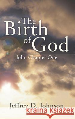 The Birth of God Jeffrey D Johnson 9781498247702