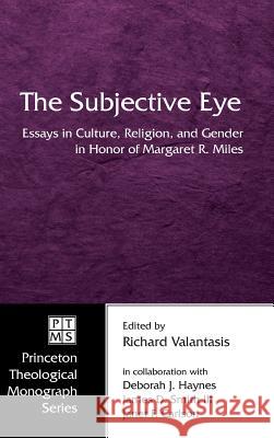 The Subjective Eye Richard Valantasis (St Louis University), Deborah J Haynes, James D Smith, III 9781498247832 Pickwick Publications