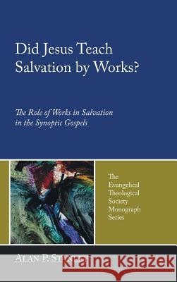 Did Jesus Teach Salvation by Works? Alan P Stanley, David Baker 9781498248198 Pickwick Publications