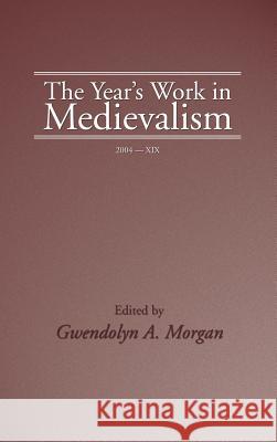 The Year's Work in Medievalism, 2004 Gwendolyn Morgan 9781498248402 Wipf & Stock Publishers