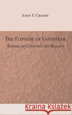 The Flipside of Godspeak John F Crosby 9781498248525 Resource Publications (CA)