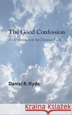 The Good Confession Daniel R Hyde 9781498248563