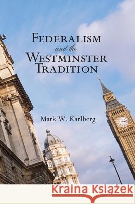 Federalism and the Westminster Tradition Mark W Karlberg 9781498248631 Wipf & Stock Publishers