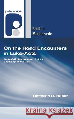 On the Road Encounters in Luke-Acts Octavian D. Baban 9781498248723 Wipf & Stock Publishers
