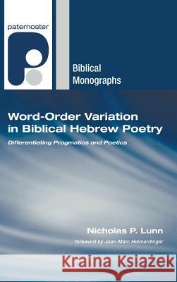 Word-Order Variation in Biblical Hebrew Poetry Nicholas P. Lunn Jean-Marc Heimerdinger 9781498248785