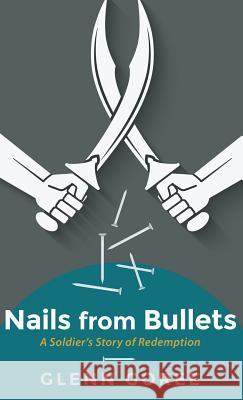 Nails from Bullets Glenn Goree 9781498248860 Resource Publications (CA)