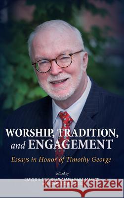 Worship, Tradition, and Engagement David S Dockery, James Earl Massey, Robert Smith, Jr 9781498248945 Pickwick Publications