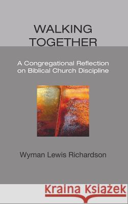 Walking Together Wyman Lewis Richardson, James Leo Garrett 9781498249027