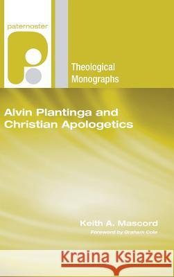 Alvin Plantinga and Christian Apologetics Keith a. Mascord Graham Cole 9781498249034 Wipf & Stock Publishers
