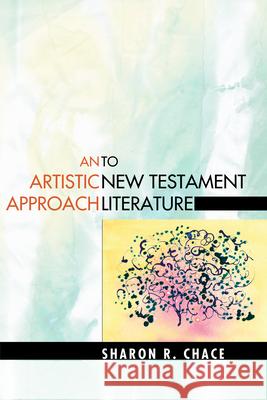 An Artistic Approach to New Testament Literature Sharon R. Chace 9781498249096 Wipf & Stock Publishers