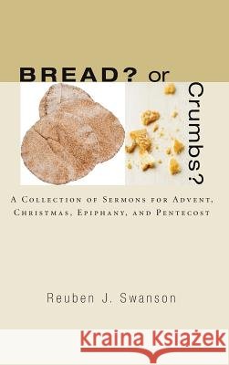 Bread? or Crumbs? Reuben J Swanson 9781498249218