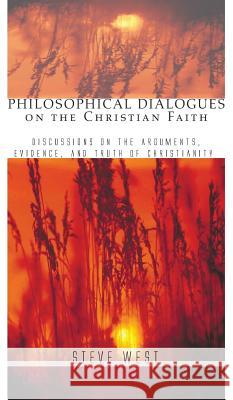 Philosophical Dialogues on the Christian Faith Steve West 9781498249232 Wipf & Stock Publishers