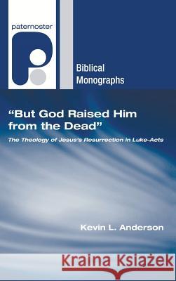 But God Raised Him from the Dead Kevin L. Anderson 9781498249331 Wipf & Stock Publishers