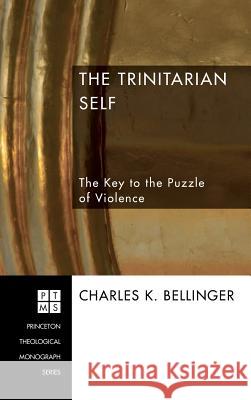 The Trinitarian Self Charles Bellinger 9781498249386 Pickwick Publications