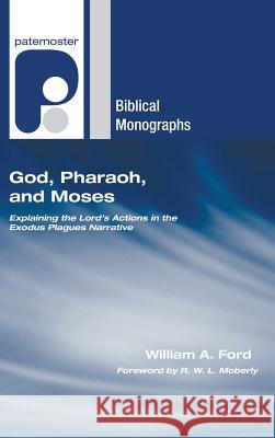 God, Pharaoh, and Moses William A. Ford R. W. L. Moberly 9781498249515 Wipf & Stock Publishers