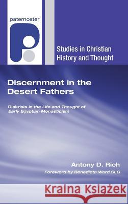 Discernment in the Desert Fathers Antony D. Rich Benedicta Slg Ward 9781498249676