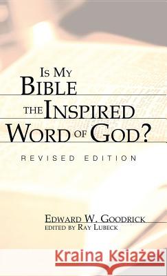 Is My Bible the Inspired Word of God? Edward W Goodrick, Ray Lubeck 9781498249737