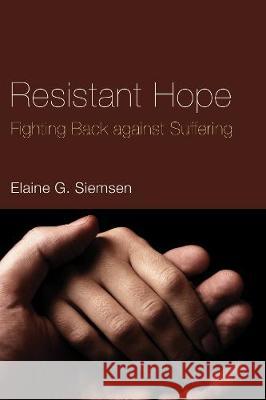 Resistant Hope Elaine G. Siemsen 9781498249768 Wipf & Stock Publishers