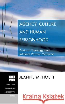 Agency, Culture, and Human Personhood Jeanne M Hoeft 9781498249850 Pickwick Publications