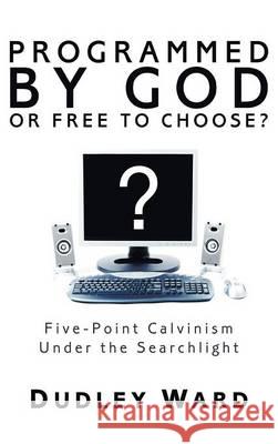 Programmed by God or Free to Choose? Dudley Ward 9781498249867 Resource Publications (CA)