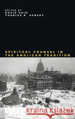 Spiritual Counsel in the Anglican Tradition Julia Gatta, David Hein, Charles R Henery 9781498249935
