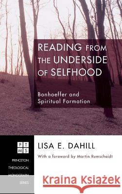 Reading from the Underside of Selfhood Lisa E Dahill, Martin Rumscheidt 9781498249942