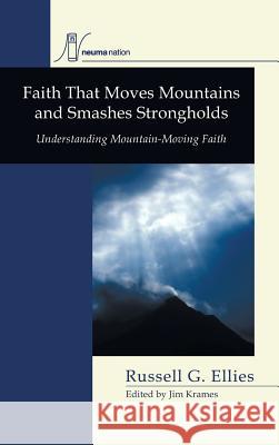 Faith that Moves Mountains and Smashes Strongholds Russell G Ellies, Jim Krames 9781498250030 Resource Publications (CA)
