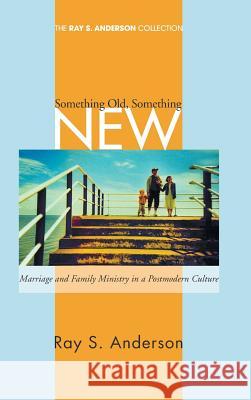 Something Old, Something New Ray S Anderson 9781498250054 Wipf & Stock Publishers