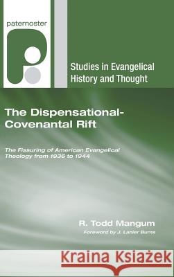 The Dispensational-Covenantal Rift R. Todd Mangum J. Lanier Burns 9781498250139 Wipf & Stock Publishers