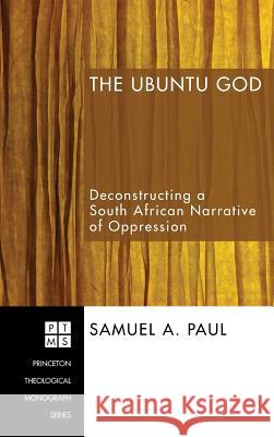 The Ubuntu God Samuel A Paul 9781498250283 Pickwick Publications