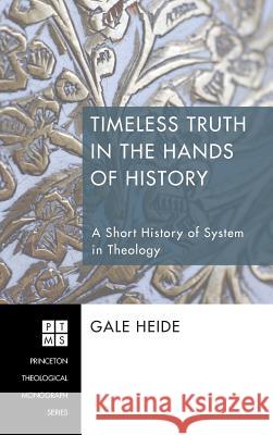 Timeless Truth in the Hands of History Gale Heide 9781498250368