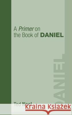 A Primer on the Book of Daniel Ted Noel 9781498250498