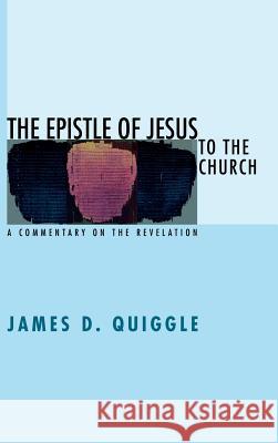 The Epistle of Jesus to the Church James D Quiggle 9781498250610