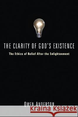 The Clarity of God's Existence Owen Anderson 9781498250849 Wipf & Stock Publishers