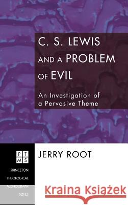 C. S. Lewis and a Problem of Evil Jerry Root 9781498250870 Pickwick Publications