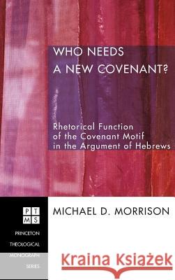 Who Needs a New Covenant? Michael D Morrison 9781498251051