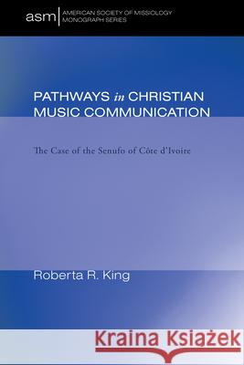 Pathways in Christian Music Communication Roberta R. King 9781498251396 Pickwick Publications
