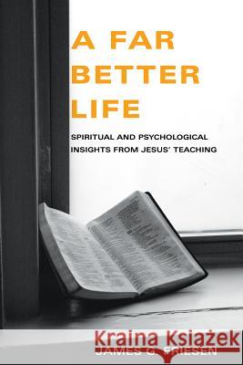 A Far Better Life James G Friesen, PhD 9781498251426 Wipf & Stock Publishers