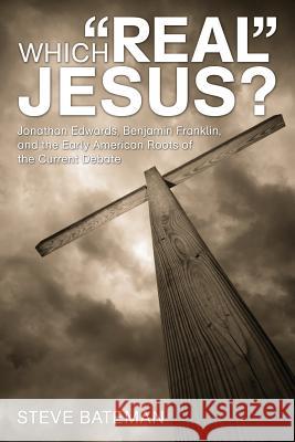 Which Real Jesus? Steve Bateman 9781498251433 Wipf & Stock Publishers