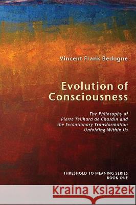 Evolution of Consciousness Vincent Frank Bedogne 9781498251440 Wipf & Stock Publishers
