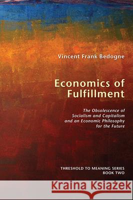 Economics of Fulfillment Vincent Frank Bedogne 9781498251457 Wipf & Stock Publishers