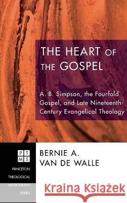 The Heart of the Gospel Bernie A Van de Walle 9781498251471 Pickwick Publications