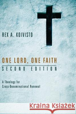 One Lord, One Faith, Second Edition Rex A. Koivisto 9781498251563 Wipf & Stock Publishers