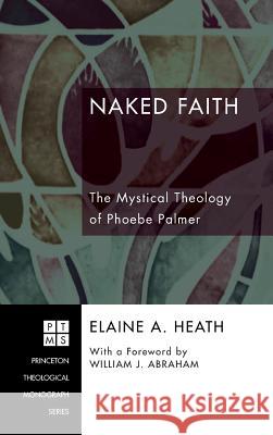 Naked Faith Elaine A Heath, William J Abraham (Southern Methodist University) 9781498251662 Pickwick Publications